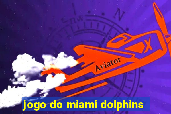 jogo do miami dolphins